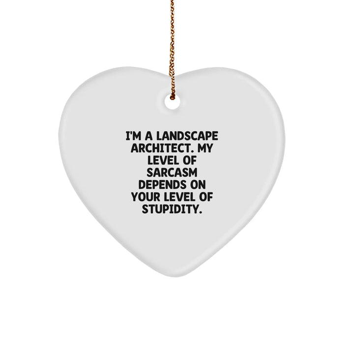 Funny Landscape Architect Gifts from Friends - Heart Ornament, 'I'm A Landscape Architect. My Level Of Sarcasm Depends On Your Level Of Stupidity.', Christmas Unique Gifts for Landscape Architect - Image 1