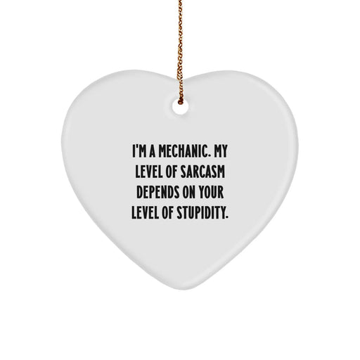 Funny Mechanic Gifts, Heart Ornament, I'm A Mechanic, 'My Level Of Sarcasm Depends On Your Level Of Stupidity', Christmas Unique Gifts from Friends to Mechanic - Image 1