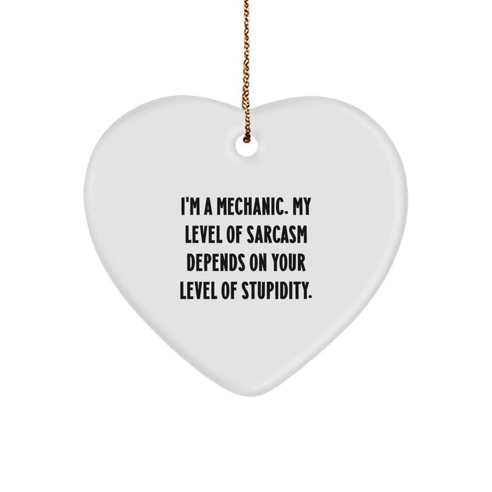 Funny Mechanic Gifts, Heart Ornament, I'm A Mechanic, 'My Level Of Sarcasm Depends On Your Level Of Stupidity', Christmas Unique Gifts from Friends to Mechanic - Image 1