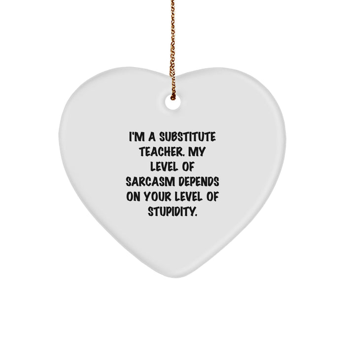 Funny Substitute Teacher Heart Ornament, Gifts from Friends for Christmas Unique Gifts, Sarcasm Level Depends On Your Level of Stupidity - Image 1