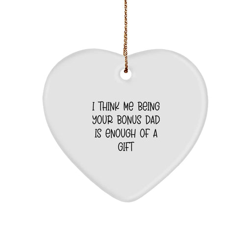 Funny Bonus Dad Gifts from Men to Bonus Dad, Heart Ornament for Christmas Unique Gifts, I Think Me Being Your Bonus Dad Is Enough Of A Gift - Image 1