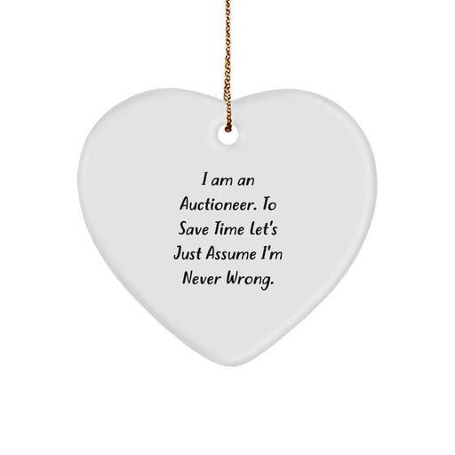Funny Auctioneer Gifts from Loved Ones, Heart Ornament for Christmas Unique Presents, 'I Am An Auctioneer. To Save Time Let's Just Assume I'm Never Wrong.' Quote - Image 1