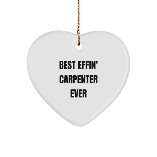 Funny Carpenter Gifts for Men, Heart Ornament with Best Effin' Carpenter Ever Quote, Christmas Unique Presents - Image 1