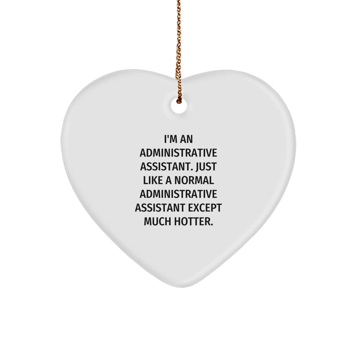 Funny Administrative Assistant Heart Ornament Gifts from Friends for Women, 'I'm An Administrative Assistant. Just Like A Normal Administrative Assistant Except Much Hotter.', Christmas Decorations - Image 1