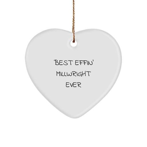 Funny Millwright Gifts, Heart Ornament for Millwright, Best Effin' Millwright Ever Christmas Unique Gifts from Friends - Image 1