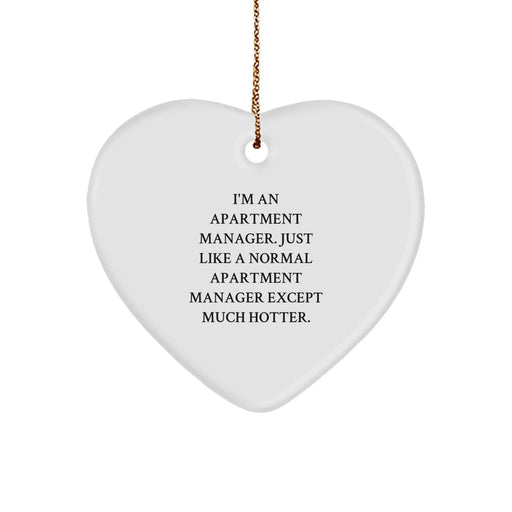 Funny Apartment Manager Gifts for Christmas - Heart Ornament with 'I'm An Apartment Manager. Just Like A Normal Apartment Manager Except Much Hotter.' Quote, Gifts from Friends for Apartment Manager - Image 1