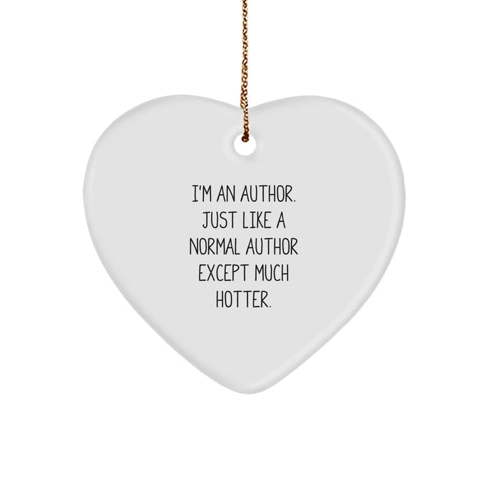 Author Heart Ornament, Funny Quote 'I'm An Author. Just Like A Normal Author Except Much Hotter.' Gifts from Friends for Christmas - Image 1
