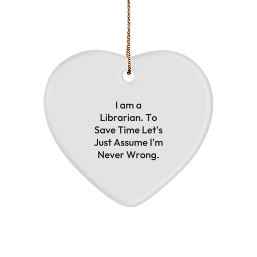 Funny Librarian Gifts from Friends, Heart Ornament for Librarians, I'm Never Wrong Quote - Image 1