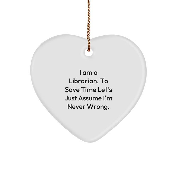 Funny Librarian Gifts from Friends, Heart Ornament for Librarians, I'm Never Wrong Quote - Image 1