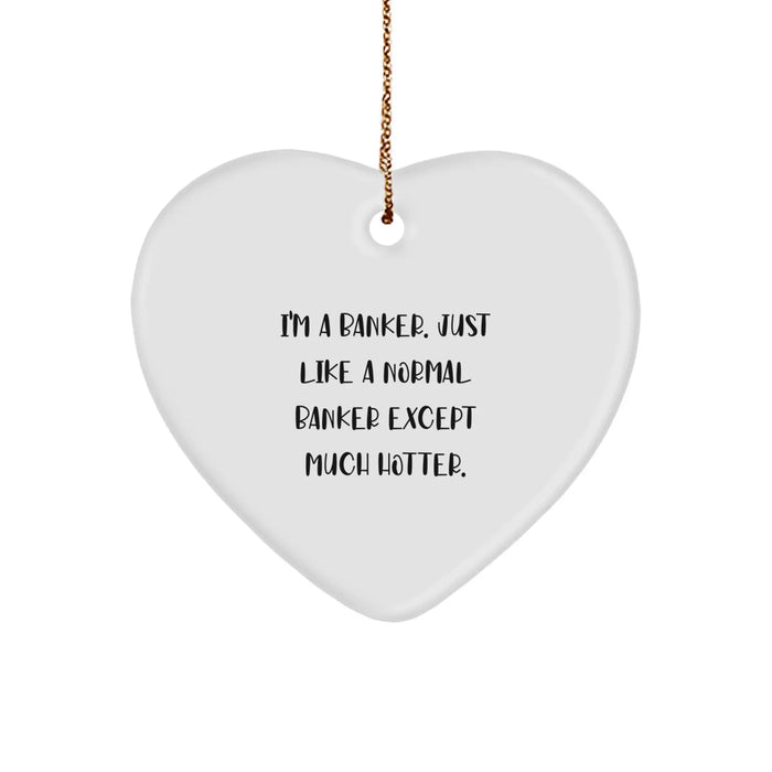 Funny Banker Gifts for Men - I'm A Banker, Gifts from Friends, Heart Ornament for Christmas - Image 1
