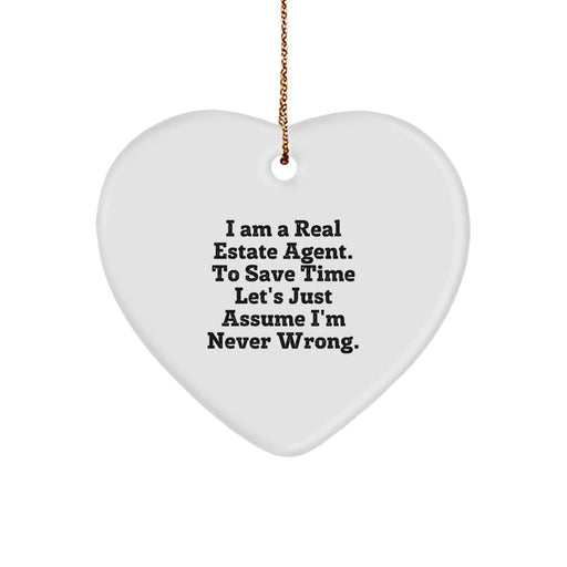 Funny Real Estate Agent Heart Ornament Gifts from Friends and Family - 'I Am A Real Estate Agent. To Save Time Let's Just Assume I'm Never Wrong.' Christmas Unique - Image 1
