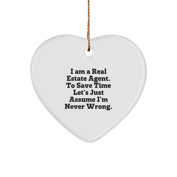 Funny Real Estate Agent Heart Ornament Gifts from Friends and Family - 'I Am A Real Estate Agent. To Save Time Let's Just Assume I'm Never Wrong.' Christmas Unique - Image 1