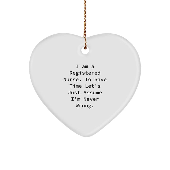 Funny Registered Nurse Gifts from Family - Heart Ornament for Nurses 'I Am A Registered Nurse. To Save Time Let's Just Assume I'm Never Wrong.' Christmas Unique Gifts - Image 1