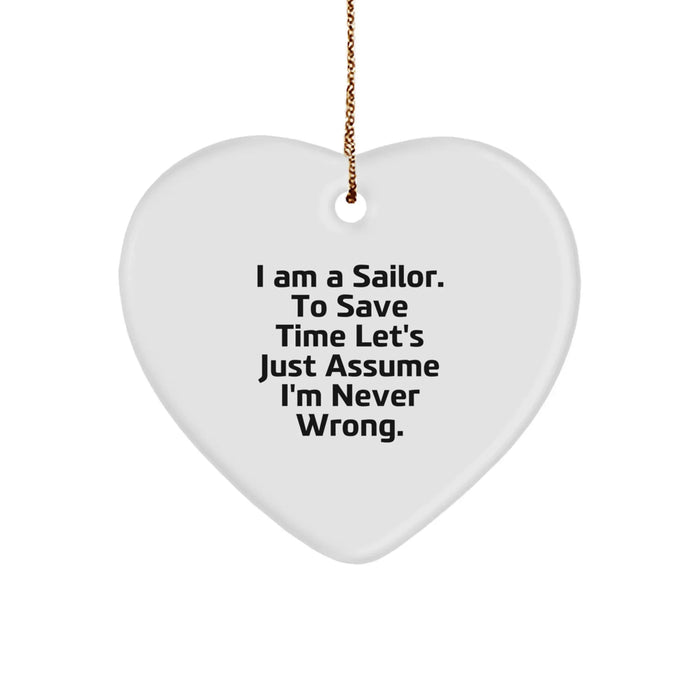 Funny Sailor Gifts from Friends for Men - Heart Ornament - 'I Am A Sailor. To Save Time Let's Just Assume I'm Never Wrong.' Christmas Unique Gifts - Image 1