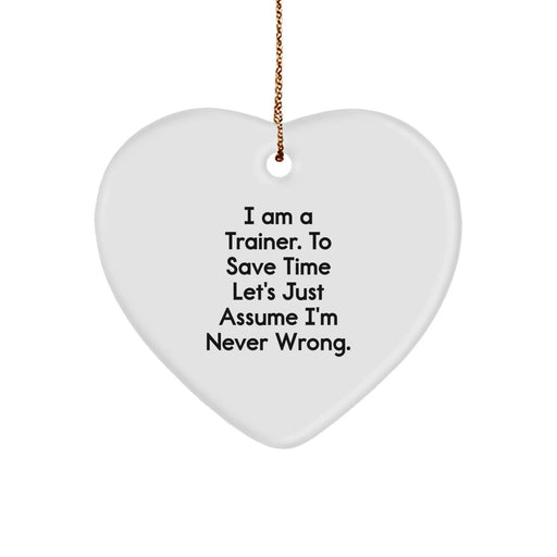 Funny Trainer Gifts from Friends, Heart Ornament, Christmas Unique Presents for Trainers - 'I'm Never Wrong' Humorous Motivational Quote - Image 1