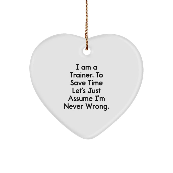 Funny Trainer Gifts from Friends, Heart Ornament, Christmas Unique Presents for Trainers - 'I'm Never Wrong' Humorous Motivational Quote - Image 1