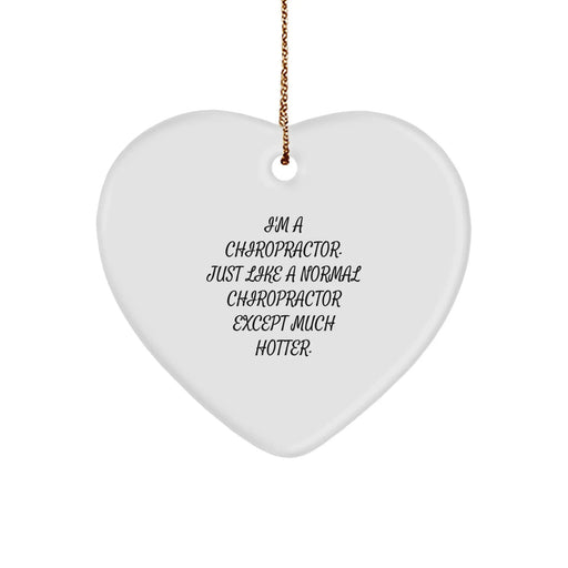 Chiropractor Funny Heart Ornament Gifts from Friends, Christmas Unique Gifts for Chiropractor, Chiropractor Heart Ornament, I'm A Chiropractor. Just Like A Normal Chiropractor Except Much Hotter. - Image 1