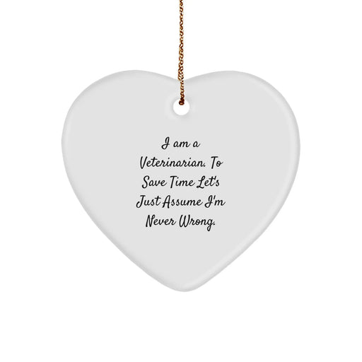 Funny Veterinarian Gifts, Heart Ornament from Friends for Christmas, I'm Never Wrong Quote - Image 1