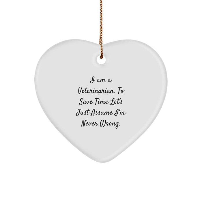 Funny Veterinarian Gifts, Heart Ornament from Friends for Christmas, I'm Never Wrong Quote - Image 1