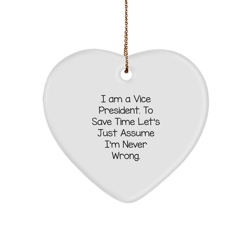 Funny Vice President Heart Ornament Gifts from Friends to Vice President, Unique Vice President Christmas Unique Gifts, I Am A Vice President. To Save Time Let's Just Assume I'm Never Wrong. - Image 1