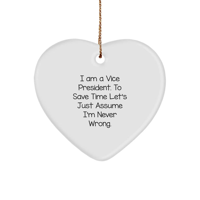 Funny Vice President Heart Ornament Gifts from Friends to Vice President, Unique Vice President Christmas Unique Gifts, I Am A Vice President. To Save Time Let's Just Assume I'm Never Wrong. - Image 1