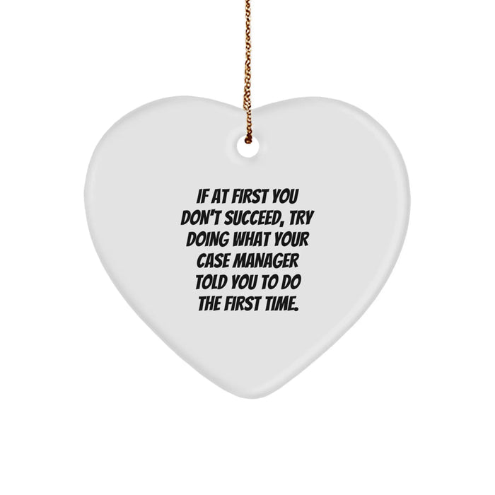 Funny Case Manager Gifts from Women, Unique Heart Ornament for Case Manager, Christmas Unique Gifts, If At First You Don't Succeed, Try Doing What Your Case Manager Told You To Do The First Time. - Image 1