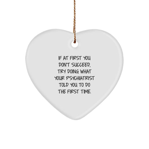 Funny Psychiatrist Gifts from Men to Friends on Christmas Unique Gifts - 'If At First You Don't Succeed' Heart Ornament - Image 1