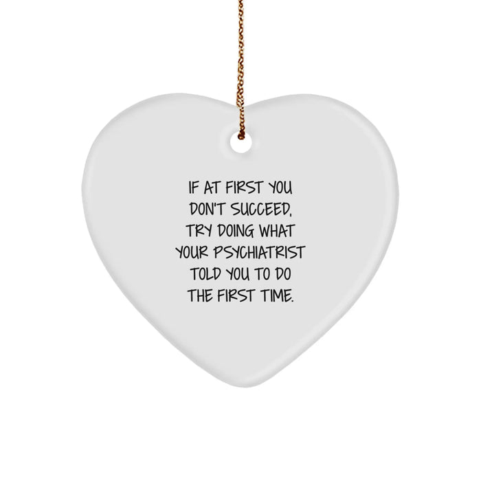 Funny Psychiatrist Gifts from Men to Friends on Christmas Unique Gifts - 'If At First You Don't Succeed' Heart Ornament - Image 1