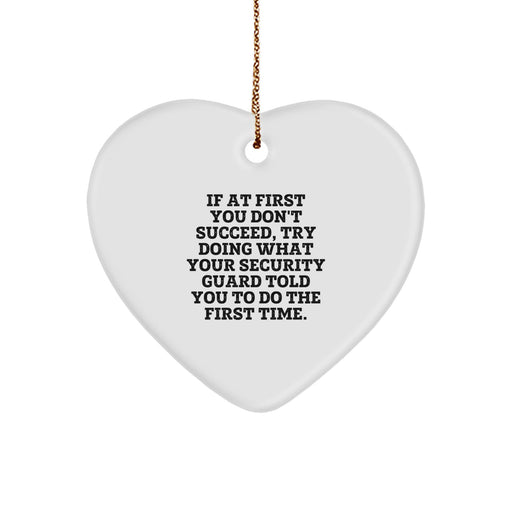 Funny Security Guard Gifts from Friends, Heart Ornament for Men Women Coworkers, If At First You Don't Succeed, Try Doing What Your Security Guard Told You To Do The First Time. - Image 1