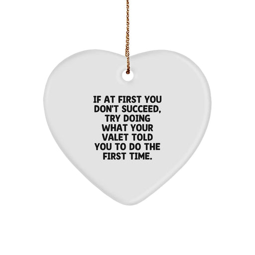Funny Valet Gifts from Friends, Heart Ornament with If At First You Dont Succeed, Try Doing What Your Valet Told You To Do The First Time. Christmas Unique Gifts for Valet - Image 1