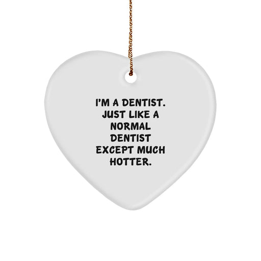 Dentist's Hot Gift, Heart Ornament, 'I'm A Dentist. Just Like A Normal Dentist Except Much Hotter.' Quotes, Gifts from Friends to Dentists for Christmas - Image 1