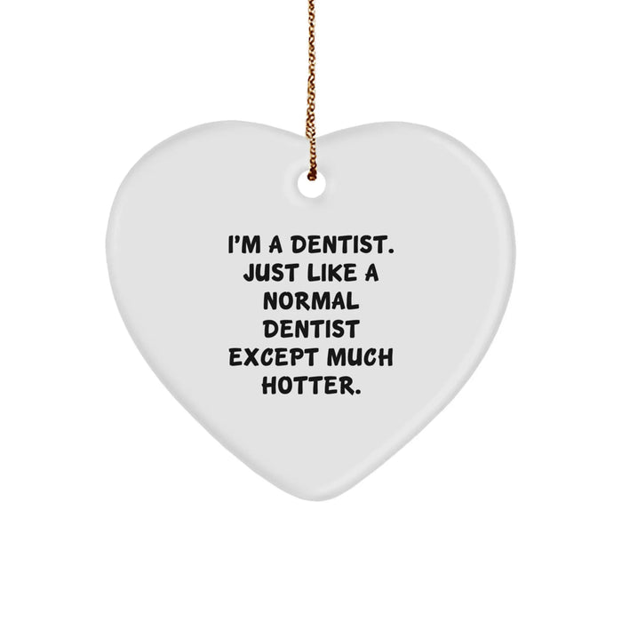 Dentist's Hot Gift, Heart Ornament, 'I'm A Dentist. Just Like A Normal Dentist Except Much Hotter.' Quotes, Gifts from Friends to Dentists for Christmas - Image 1