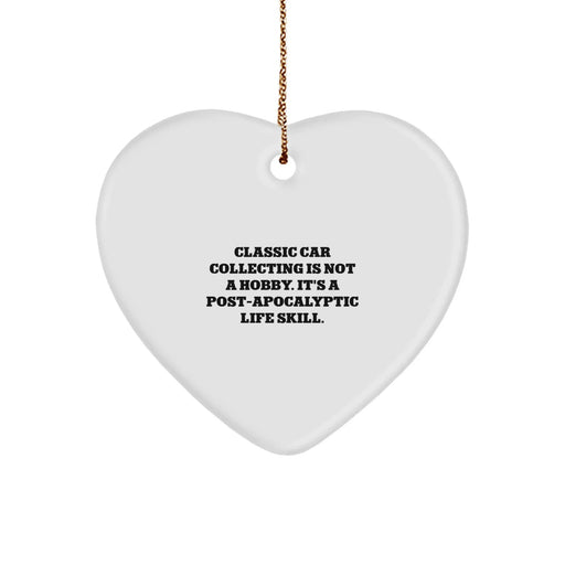 Classic Car Collecting Gifts for Men - Heart Ornament for Husband's Garage, Funny Quote 'Classic Car Collecting Is Not A Hobby. It's A Post-apocalyptic Life Skill.' - Image 1