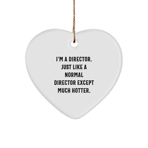Funny Director Heart Ornaments, Gifts from Friends or Family, Christmas Unique Gifts for Directors, 'I'm A Director. Just Like A Normal Director Except Much Hotter.' Engraved Heart Shaped Ornaments - Image 1