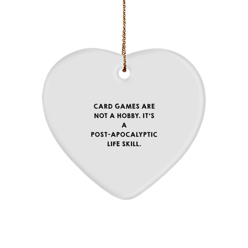 Funny 'Card Games Are Not A Hobby. It's A Post-apocalyptic Life Skill.' Gifts for Card Games Enthusiasts, Heart Ornament, Christmas Unique Presents from Friends to Family - Image 1