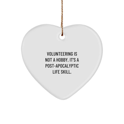 Funny Volunteering Gifts from Friends for Volunteers, Heart Ornament, 'Volunteering Is Not A Hobby. It's A Post-apocalyptic Life Skill.' Christmas Unique Gifts - Image 1