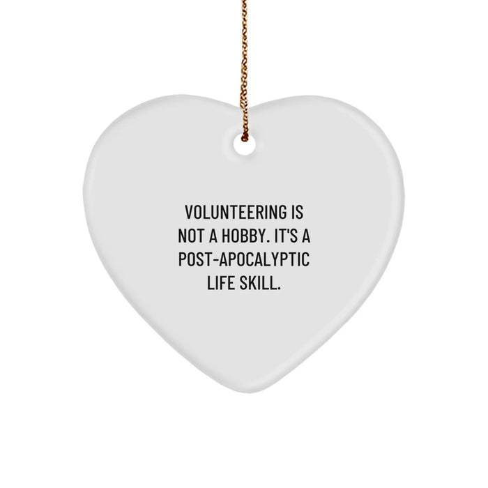 Funny Volunteering Gifts from Friends for Volunteers, Heart Ornament, 'Volunteering Is Not A Hobby. It's A Post-apocalyptic Life Skill.' Christmas Unique Gifts - Image 1
