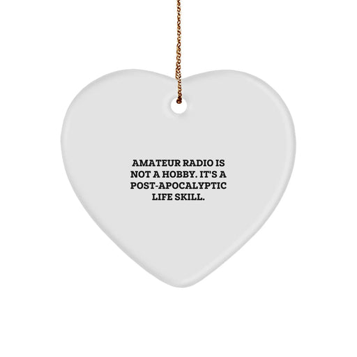 Funny Amateur Radio Quotes Gifts from Family for Men - Heart Ornament with 'Amateur Radio Is Not A Hobby. It's A Post-apocalyptic Life Skill.' - Christmas Unique Gifts - Image 1