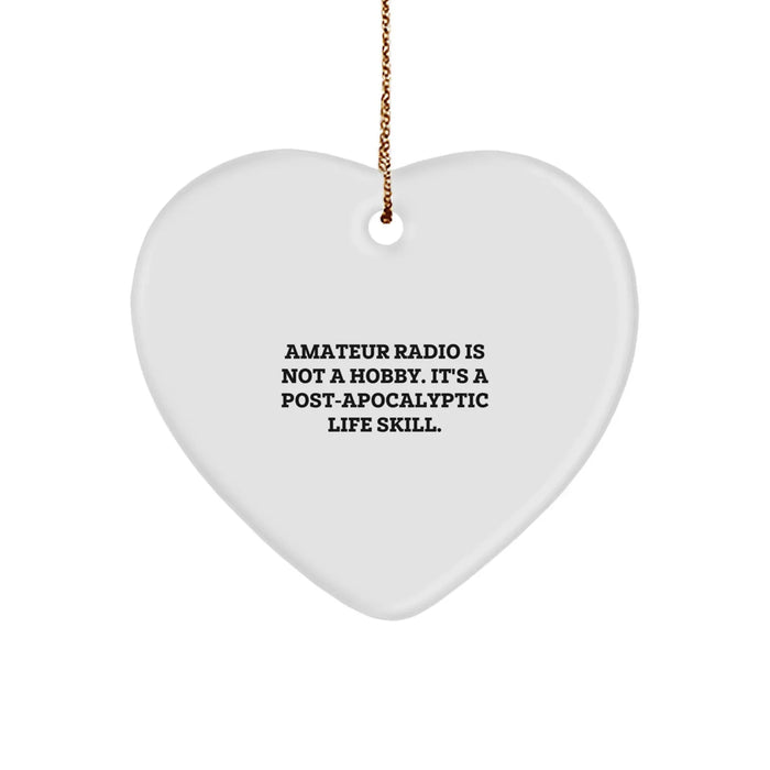 Funny Amateur Radio Quotes Gifts from Family for Men - Heart Ornament with 'Amateur Radio Is Not A Hobby. It's A Post-apocalyptic Life Skill.' - Christmas Unique Gifts - Image 1