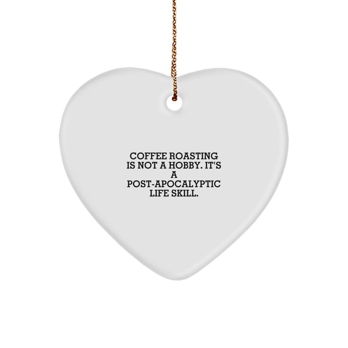 Funny Coffee Roasting Gifts from Men to Friends, Christmas Unique Gifts, Heart Ornament with 'Coffee Roasting Is Not A Hobby. It's A Post-apocalyptic Life Skill.' Quote - Image 1