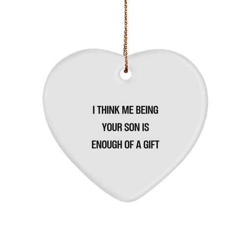Funny Son Gifts from Family, Heart Ornament for Christmas Unique Gifts for Son, I Think Me Being Your Son Is Enough Of A Gift - Image 1
