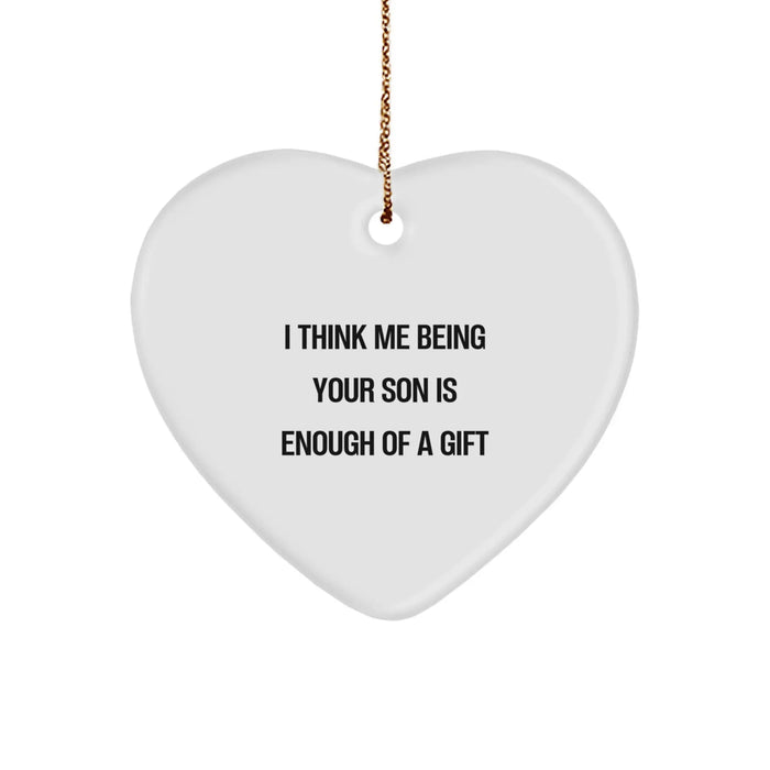Funny Son Gifts from Family, Heart Ornament for Christmas Unique Gifts for Son, I Think Me Being Your Son Is Enough Of A Gift - Image 1