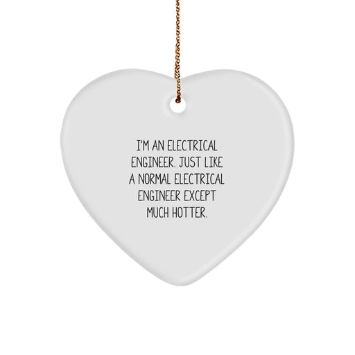 Electrical Engineer Heart Ornament, Funny Quote: 'I'm An Electrical Engineer. Just Like A Normal Electrical Engineer Except Much Hotter.' Gifts from Friends to Coworkers, Perfect for Christmas - Image 1