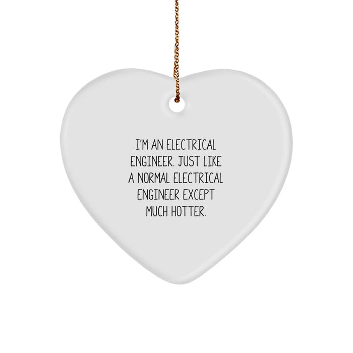 Electrical Engineer Heart Ornament, Funny Quote: 'I'm An Electrical Engineer. Just Like A Normal Electrical Engineer Except Much Hotter.' Gifts from Friends to Coworkers, Perfect for Christmas - Image 1