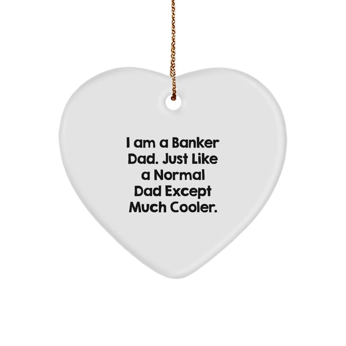 Funny Banker Dad Gifts for Men Heart Ornament, I Am A Banker Dad Unique Christmas Unique Gifts for Bankers from Dad - Image 1