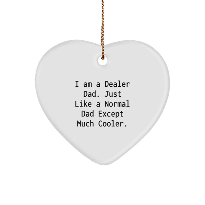 Funny Dealer Gifts from Dad, Heart Ornament for Men, Unique Christmas Unique Gifts to Show Love and Appreciation - I Am A Dealer Dad Just Like A Normal Dad Except Much Cooler. - Image 1