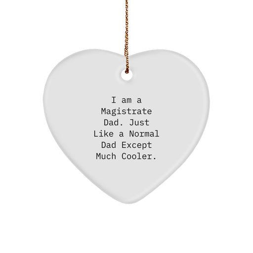 Funny Magistrate Gifts, Heart Ornament for Magistrate Dad, Perfect Christmas Unique Gifts for Magistrate Men - Image 1