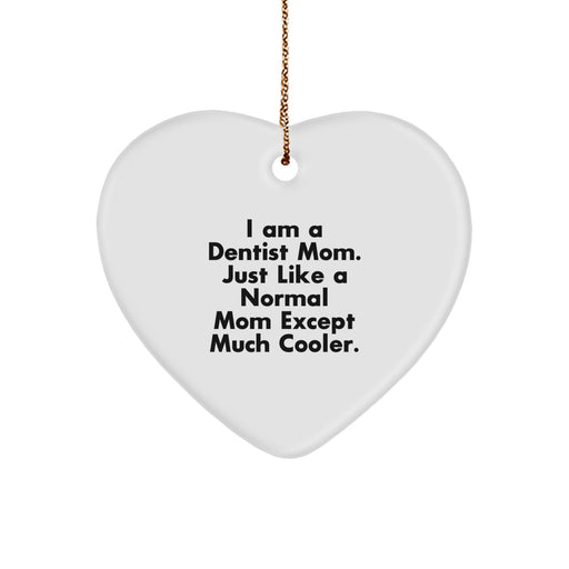 Dentist Mom Gifts for Christmas Heart Ornament with Funny Quote - 'I Am A Dentist Mom. Just Like A Normal Mom Except Much Cooler.' - Image 1