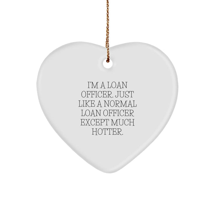 Funny Loan Officer Gifts from Friends - 'I'm A Loan Officer. Just Like A Normal Loan Officer Except Much Hotter.' Heart Ornament for Loan Officers on Christmas - Image 1