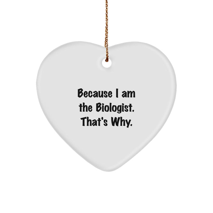 Funny Biologist Gifts from Friends - Heart Ornament Because I Am The Biologist. That's Why. for Christmas Unique Presents - Image 1